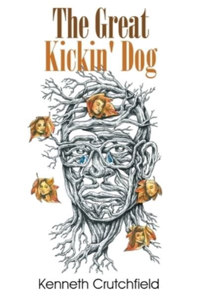 Great Kickin' Dog - Kenneth Crutchfield - Books - GoToPublish - 9781647498054 - July 22, 2022