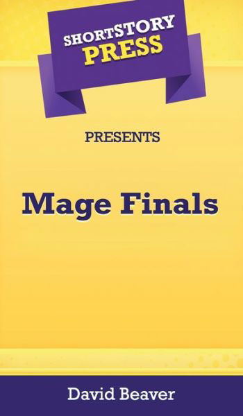 Cover for David Beaver · Short Story Press Presents Mage Finals (Hardcover Book) (2020)