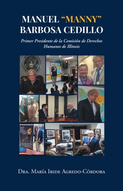 Cover for Dr A Maria Iride Agredo-Cordoba · Manuel Manny Barbosa Cedillo: Primer Presidente de la Comision de Derechos Humanos de Illinois (Paperback Book) (2022)