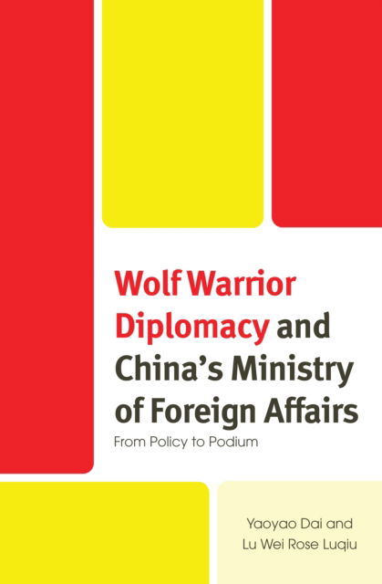 Cover for Yaoyao Dai · Wolf Warrior Diplomacy and China’s Ministry of Foreign Affairs: From Policy to Podium (Hardcover Book) (2024)