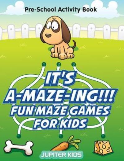 Cover for Jupiter Kids · It's A-MAZE-ING!!! Fun Maze Games For Kids: Pre-School Activity Book (Paperback Book) (2016)