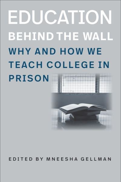 Cover for Mneesha Gellman · Education Behind the Wall – Why and How We Teach College in Prison (Hardcover Book) (2024)