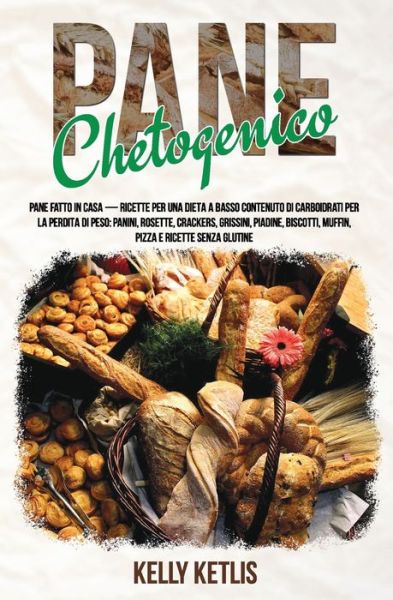 Pane Chetogenico - Kelly Ketlis - Books - Independently Published - 9781688398054 - September 5, 2019