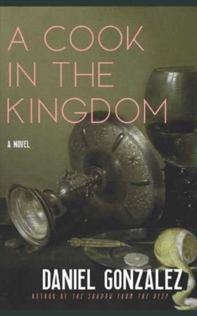Daniel Gonzalez · A Cook in the Kingdom (Paperback Book) (2019)