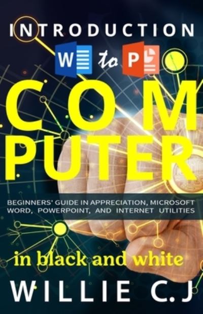 Introduction to Computer Appreciation and Internet Utility - Willie C J - Livros - Independently Published - 9781702809054 - 26 de outubro de 2019