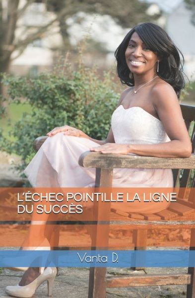 Cover for Vanta Lisa D · L'Echec Pointille La Ligne Du Succes (Paperback Book) (2019)