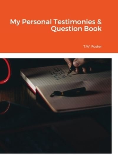 Cover for T W Foster · My Personal Testimonies &amp; Question Book (Hardcover bog) (2020)