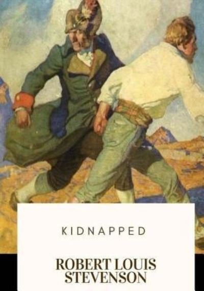 Kidnapped - Robert Louis Stevenson - Kirjat - Createspace Independent Publishing Platf - 9781717577054 - maanantai 30. huhtikuuta 2018