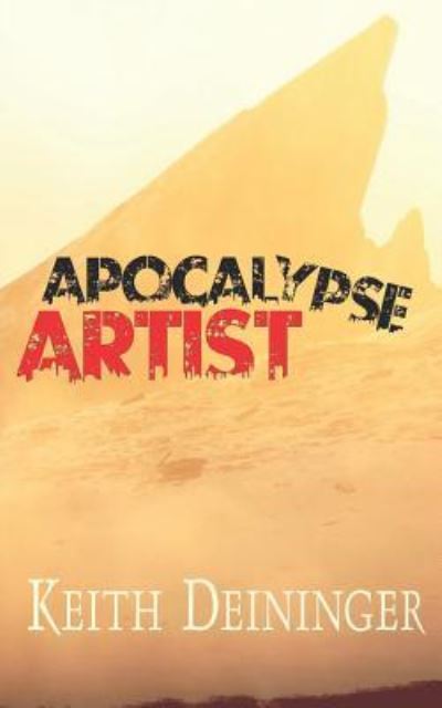 Apocalypse Artist - Keith Deininger - Kirjat - Independently Published - 9781718190054 - maanantai 20. elokuuta 2018