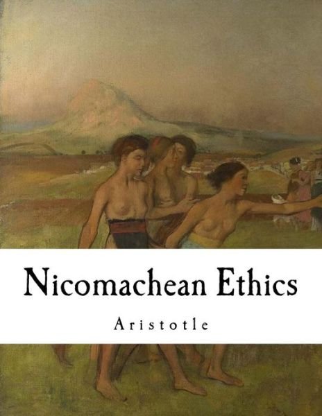 Nicomachean Ethics - Aristotle - Boeken - Createspace Independent Publishing Platf - 9781718666054 - 3 mei 2018