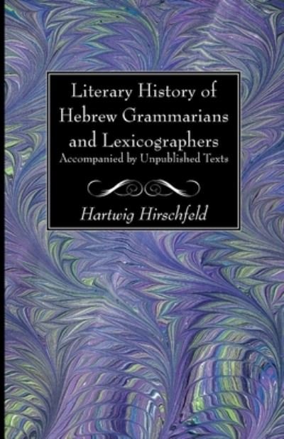 Hartwig Hirschfeld · Literary History of Hebrew Grammarians and Lexicographers Accompanied by Unpublished Texts (Paperback Book) (2020)