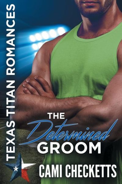 Cover for Cami Checketts · The Determined Groom Texas Titan Romances (Paperback Book) (2018)