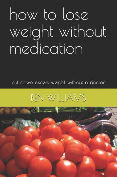 Cover for Ben Williams · How to Lose Weight Without Medication (Paperback Book) (2018)