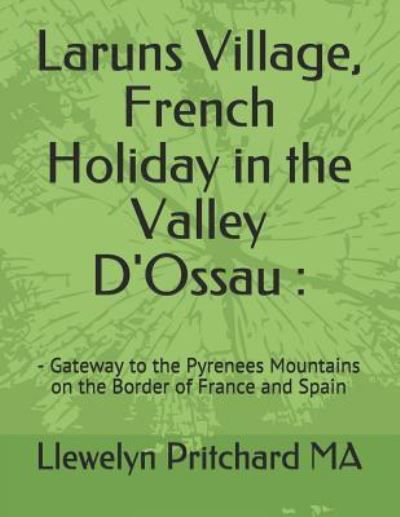 Cover for Llewelyn Pritchard MA · Laruns Village, French Holiday in the Valley D'Ossau : (Paperback Book) (2018)