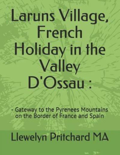 Cover for Llewelyn Pritchard MA · Laruns Village, French Holiday in the Valley D'Ossau : (Paperback Bog) (2018)