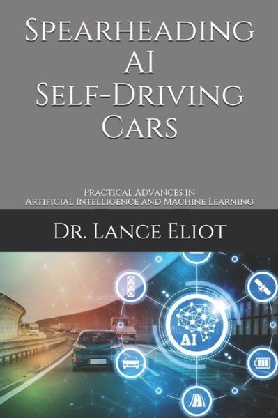 Cover for Lance Eliot · Spearheading AI Self-Driving Cars (Paperback Book) (2019)