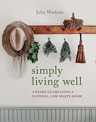 Cover for Julia Watkins · Simply Living Well: A Guide to Creating a Natural, Low-Waste Home (Hardcover Book) (2020)