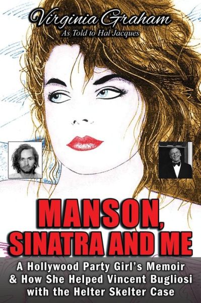 Manson, Sinatra and Me: a Hollywood Party Girl's Memoir and How She Helped Vincent Bugliosi with the Helter Skelter Case - Virginia Graham - Books - CCB Publishing - 9781771432054 - February 19, 2015