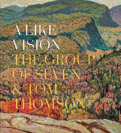 Cover for Ian Dejardin · A Like Vision: The Group of Seven and Tom Thomson (Hardcover Book) (2020)