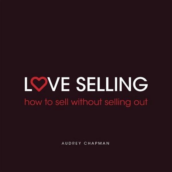 Cover for Audrey Chapman · Love Selling: How to sell without selling out (Pocketbok) (2016)