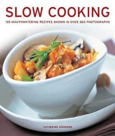 Cover for Catherine Atkinson · Slow Cooking: 135 mouthwatering recipes shown in over 260 photographs (Hardcover Book) (2018)