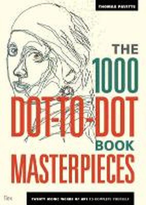 The 1000 Dot-to-Dot Book: Masterpieces: Twenty Iconic works of art to complete yourself - 1000 Dot-to-Dot - Thomas Pavitte - Boeken - Octopus Publishing Group - 9781781572054 - 2 juni 2014