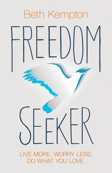 Cover for Beth Kempton · Freedom Seeker: Live More. Worry Less. Do What You Love. (Paperback Bog) (2017)