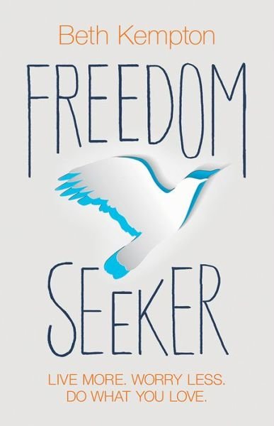 Cover for Beth Kempton · Freedom Seeker: Live More. Worry Less. Do What You Love. (Paperback Book) (2017)