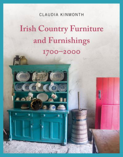 Cover for Claudia Kinmonth · Irish Country Furniture and Furnishings 1700-2000 (Hardcover Book) (2020)