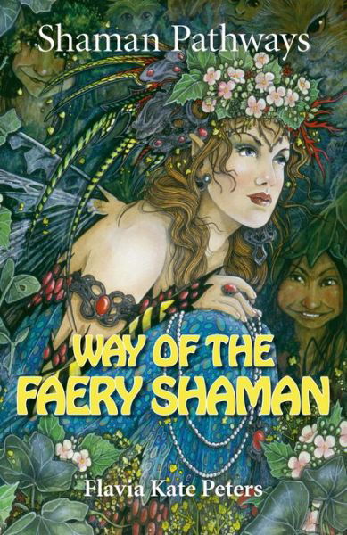 Cover for Flavia Kate Peters · Shaman Pathways - Way of the Faery Shaman: The Book of Spells, Incantations, Meditations &amp; Faery Magic (Pocketbok) (2015)