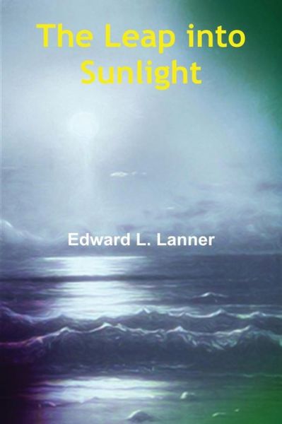 Cover for Edward L. Lanner · The Leap into Sunlight (Pocketbok) (2015)