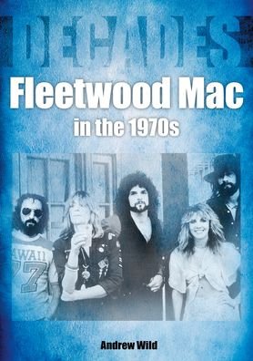 Cover for Andrew Wild · Fleetwood Mac In The 1970s - Decades (Paperback Bog) (2021)