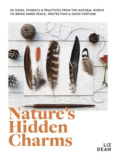 Cover for Liz Dean · Nature's Hidden Charms: 50 Signs, Symbols and Practices from the Natural World to Bring Inner Peace, Protection and Good Fortune (Inbunden Bok) (2021)
