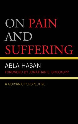 On Pain and Suffering: A Qur'anic Perspective - Lexington Studies in Islamic Thought - Abla Hasan - Kirjat - Lexington Books - 9781793650054 - maanantai 14. maaliskuuta 2022