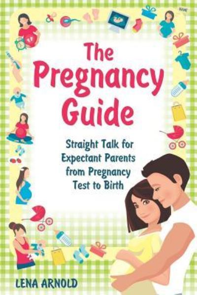 Cover for Lena Arnold · The Pregnancy Guide: Straight Talk for Expectant Parents from Pregnancy Test to Birth - Pregnancy (Paperback Book) (2019)