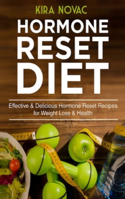 Cover for Kira Novac · Hormone Reset Diet: Effective &amp; Delicious Hormone Reset Recipes for Weight Loss &amp; Health - Gluten-Free Diet, Metabolism Healing, Body Detox Cookbook (Hardcover Book) (2020)