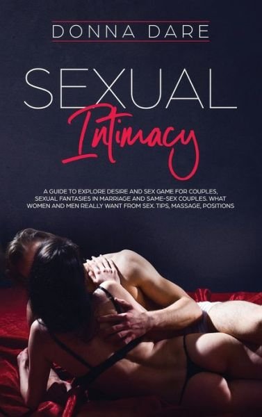 Cover for Donna Dare · Sexual Intimacy: A guide to explore desire and sex game for couples, sexual fantasies in marriage and same-sex couples. What women and men really want from sex. Tips, massage, positions (Gebundenes Buch) (2020)