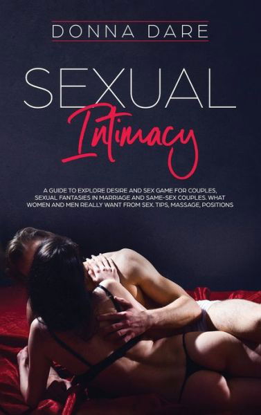 Cover for Donna Dare · Sexual Intimacy: A guide to explore desire and sex game for couples, sexual fantasies in marriage and same-sex couples. What women and men really want from sex. Tips, massage, positions (Hardcover bog) (2020)