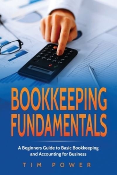 Cover for Tim Power · Bookkiping Fundamentals: A Beginners Guide to Basic Bookkeeping and Accounting for Business (Taschenbuch) (2020)