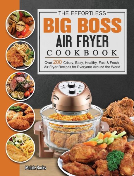 Cover for Mable Burks · The Effortless Big Boss Air Fryer Cookbook (Hardcover Book) (2021)