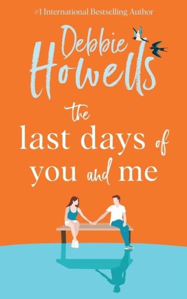 The Last Days of You and Me: A BRAND NEW gorgeous, uplifting book club pick from Debbie Howells for 2024, for fans of David Nicholls and Jojo Moyes - Debbie Howells - Books - Boldwood Books Ltd - 9781804150054 - January 29, 2024