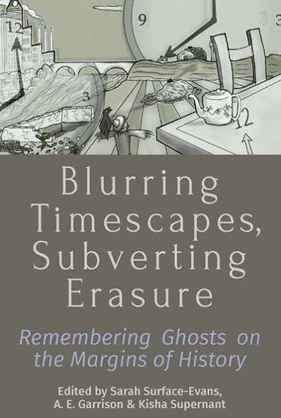 Cover for Blurring Timescapes, Subverting Erasure: Remembering Ghosts on the Margins of History (Paperback Book) (2024)