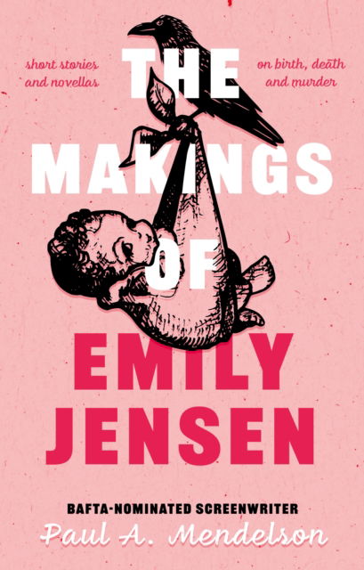 Cover for Paul A. Mendelson · The Makings of Emily Jensen: Tales of Birth, Death and the Weird Stuff In-Between (Paperback Book) (2025)