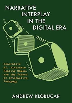 Cover for Narrative Interplay in the Digital Era: Generative AI, Alternate Reality Games, and the Future of Interactive Pedagogy (Hardcover Book) (2025)