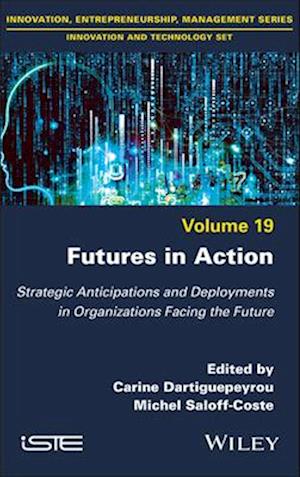 Cover for Futures in Action: Strategic Anticipations and Deployments in Organizations Facing the Future - ISTE Invoiced (Gebundenes Buch) (2025)