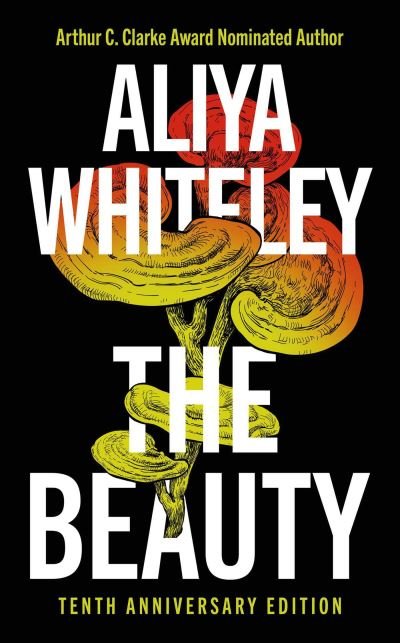 Cover for Aliya Whiteley · The Beauty: Tenth Anniversary Edition (Hardcover bog) (2024)
