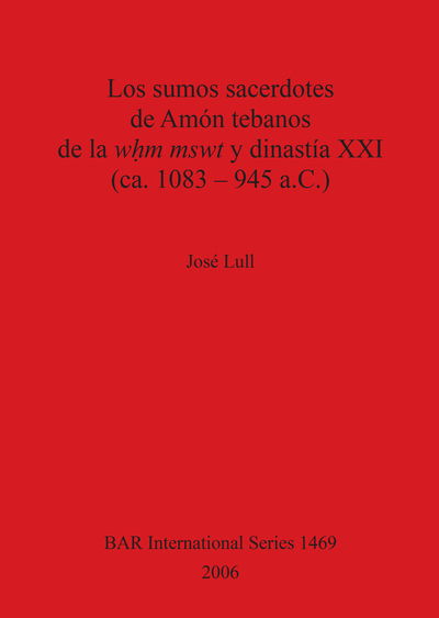 Cover for Jose? Lull · Los sumos sacerdotes de Amo?n tebanos de la wh?m mswt y dinasti?a XXI (ca. 1083-945 a.C.) (Book) (2006)