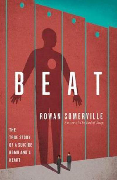 Cover for Rowan Somerville · Beat: The True Story of a Suicide Bomb and a Heart (Paperback Book) (2017)