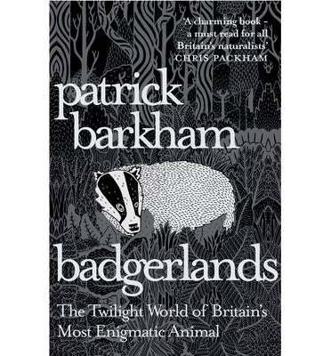 Cover for Barkham, Patrick (Y) · Badgerlands: The Twilight World of Britain’s Most Enigmatic Animal (Paperback Book) (2014)