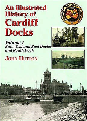 Cover for John Hutton · An Illustrated History of Cardiff Docks (Bute West and East Docks and Roath Dock) - Maritime Heritage S. (Paperback Book) [UK edition] (2015)